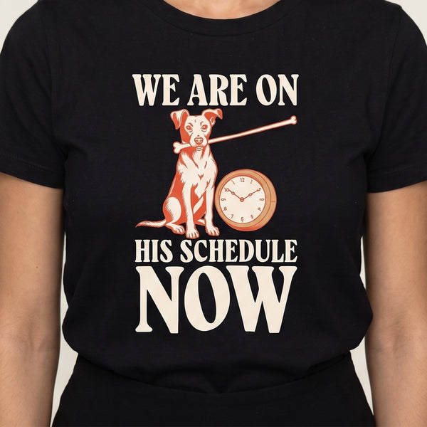 Funny Dog Shirt | We Are On His Schedule Now Tee