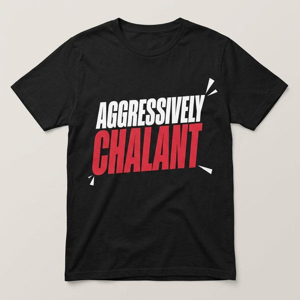 Aggressively Chalant Shirt | Funny Meme Tee
