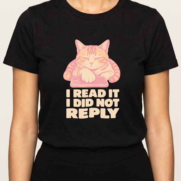 I Read It I Did Not Reply tee worn front view, black unisex tee, cat with paw on a phone