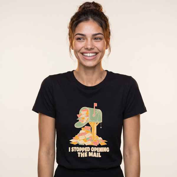 Funny Adulting Shirt | I Stopped Opening The Mail Tee