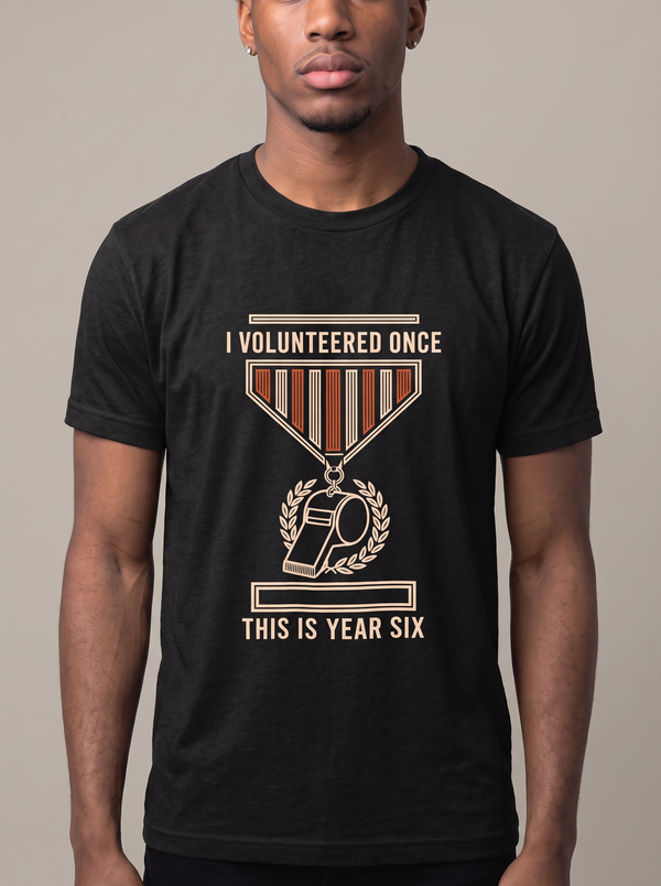 I Volunteered Once This Is Year Six Tee