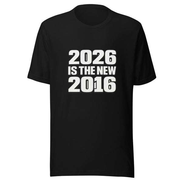 Black unisex t-shirt with bold white '2026 Is The New 2016' retro typography graphic