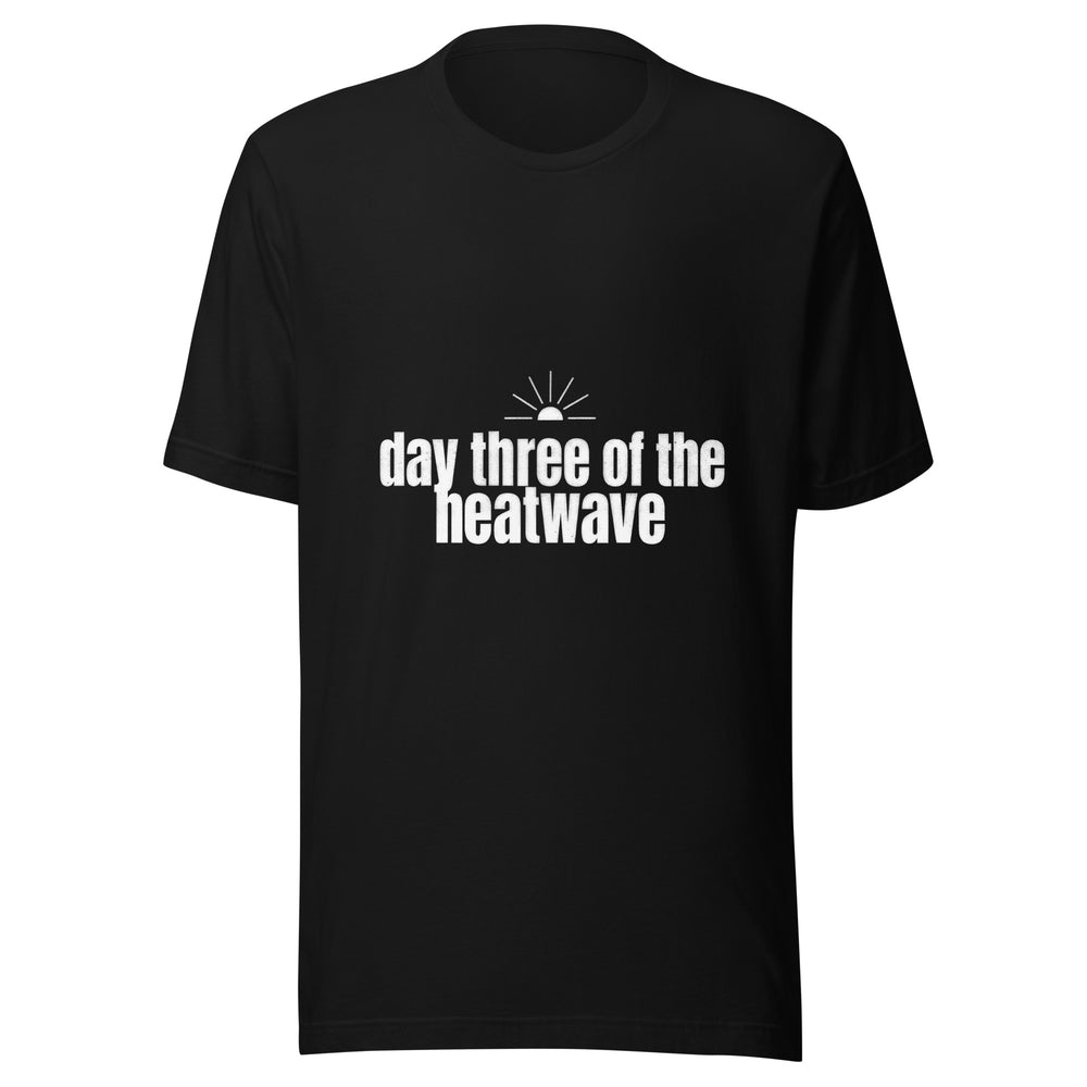 Day Three Of The Heatwave Tee