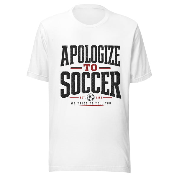 Apologize to Soccer Shirt | Vintage Soccer Fan Tee