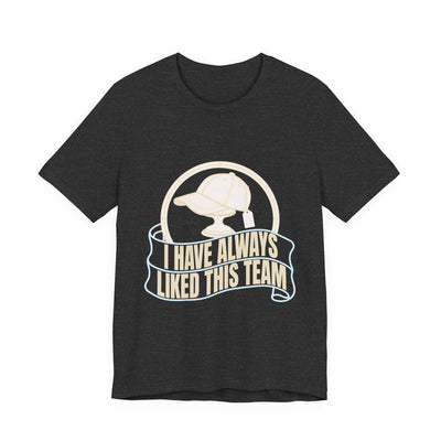 I Have Always Liked This Team tee flat front, dark grey heather unisex tee, a new ball cap with its tag on