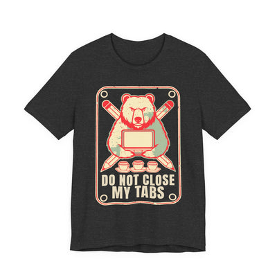 Do Not Close My Tabs tee flat front, dark grey heather unisex tee, a bear guarding a laptop