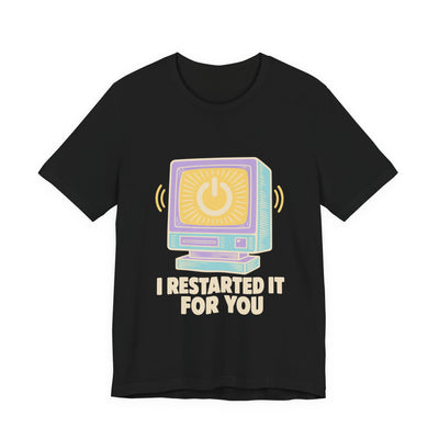 I Restarted It For You tee flat front, black unisex tee, retro monitor with power symbol
