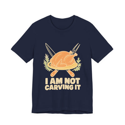 I Am Not Carving It tee flat front, navy unisex tee, roast turkey on a platter