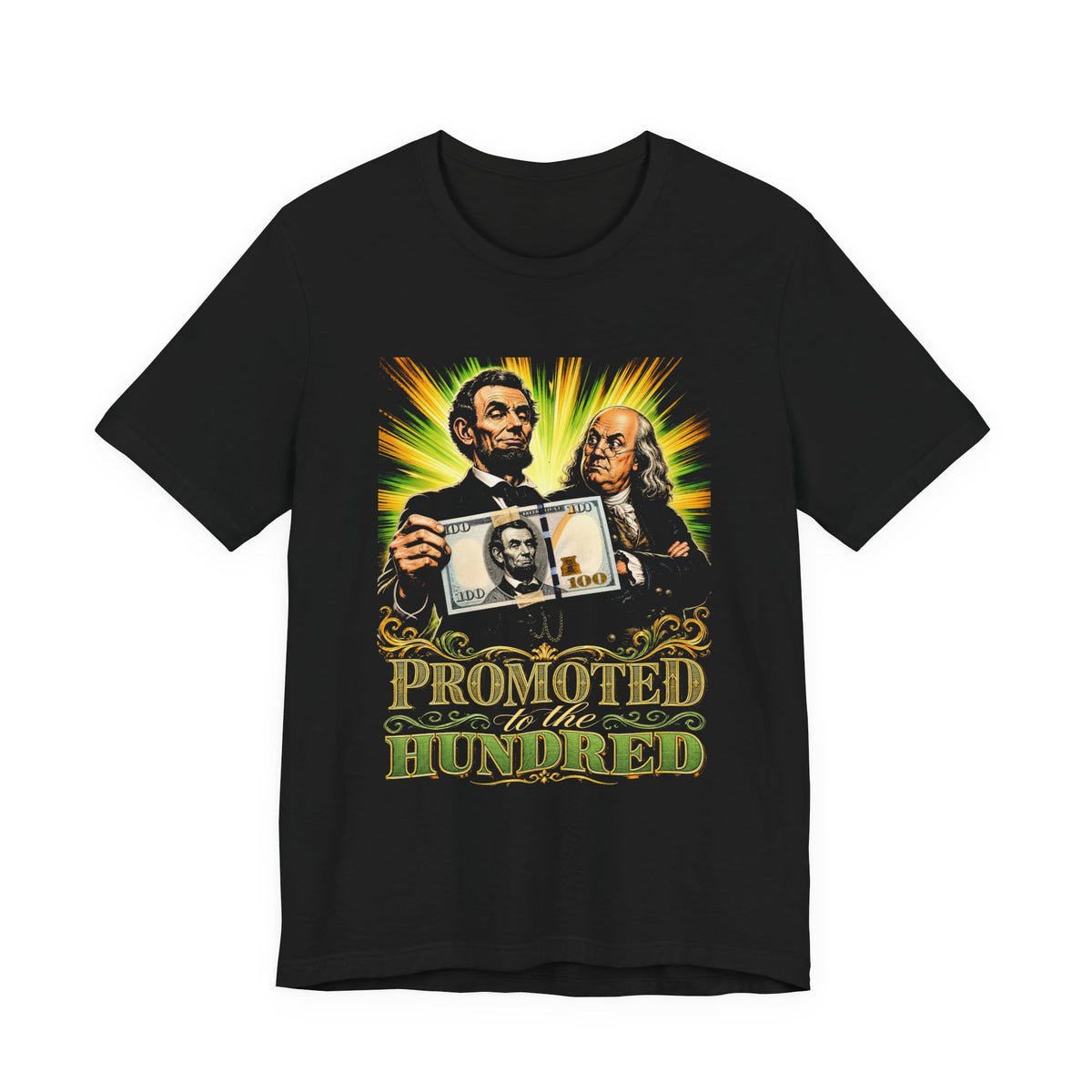 Black tee printed with a vivid realistic Lincoln holding a hundred-dollar bill with his own face taped on, Franklin glaring, text Promoted To The Hundred