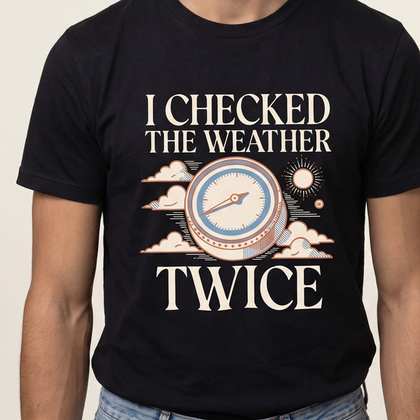 Funny Dad Shirt | I Checked The Weather Twice Tee
