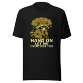 Hang On Let Me Overthink This Raccoon Meme Tee - Design Preview