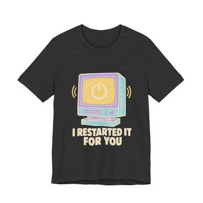 I Restarted It For You tee flat front, dark grey heather unisex tee, retro monitor with power symbol