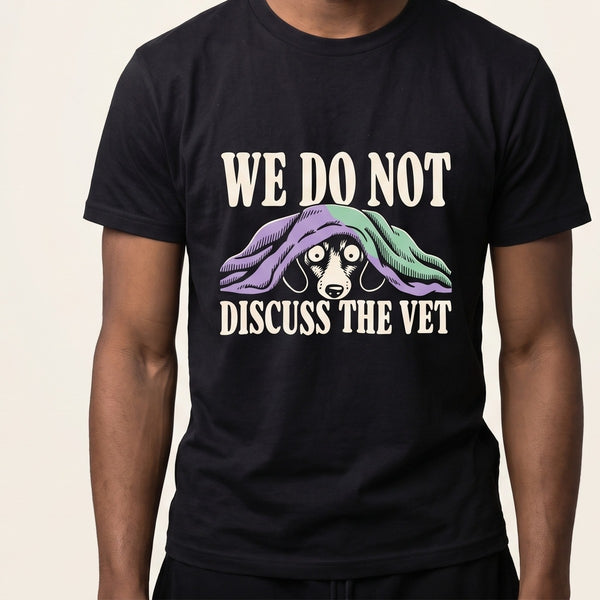 Funny Dog Shirt | We Do Not Discuss The Vet Tee