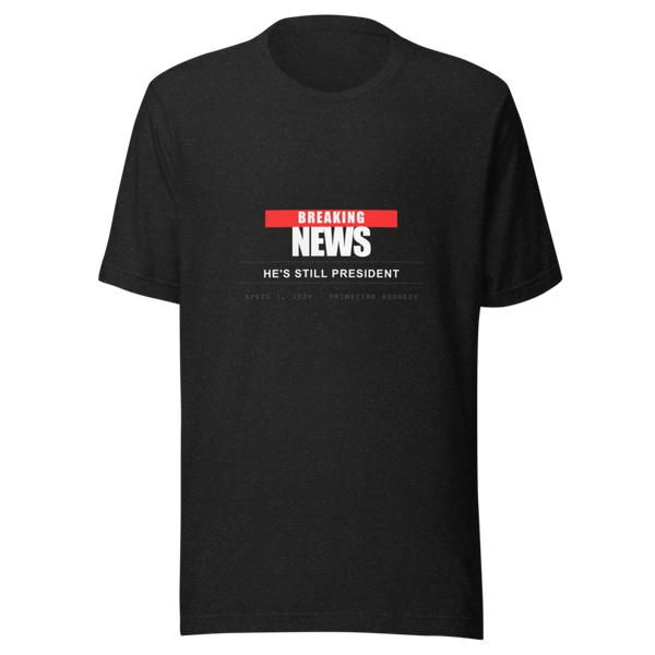 he is still president tee — front view