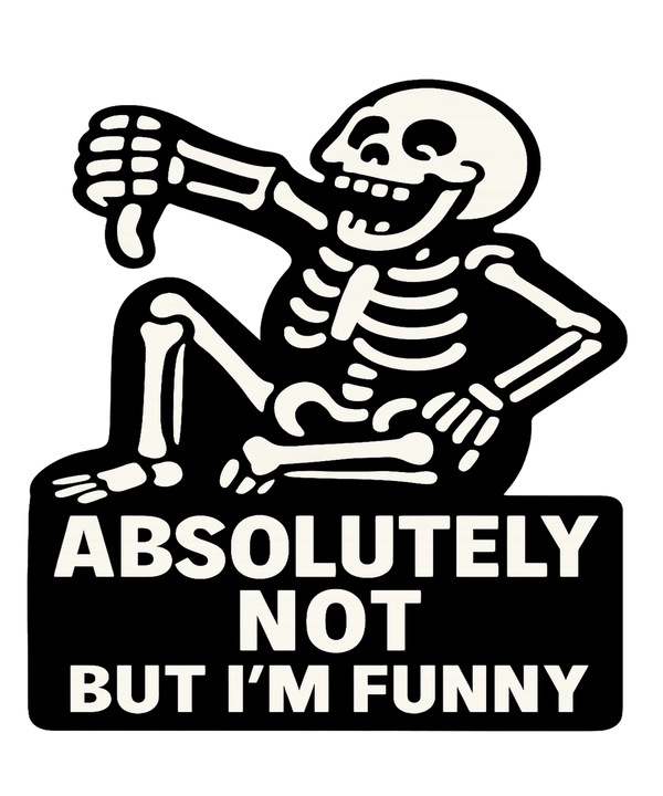 Skeleton cartoon absolutely not but I'm funny sarcastic statement on black t-shirt