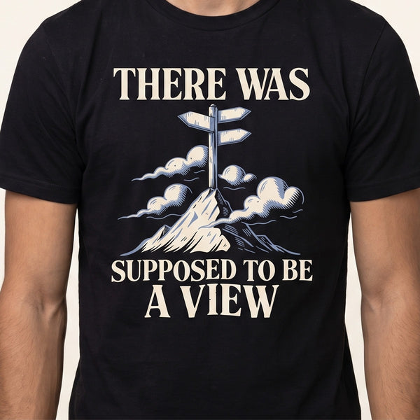 Funny Hiking Shirt | There Was Supposed To Be A View Tee