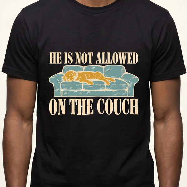 Funny Dog Shirt | He Is Not Allowed On The Couch Tee