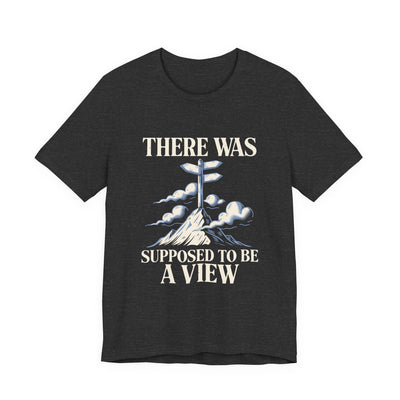 There Was Supposed To Be A View tee flat front, dark grey heather unisex tee, summit signpost in fog