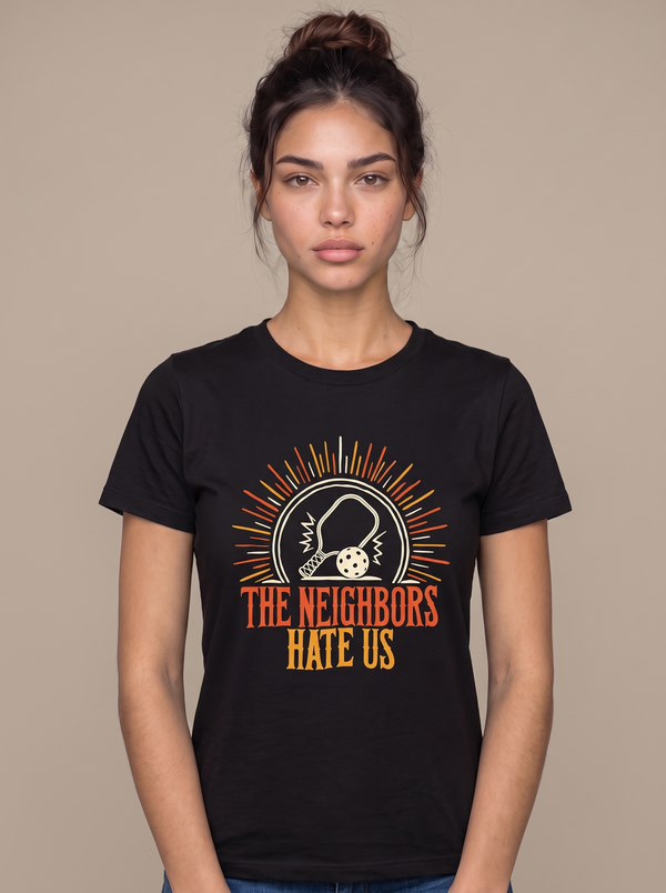 The Neighbors Hate Us Pickleball Tee