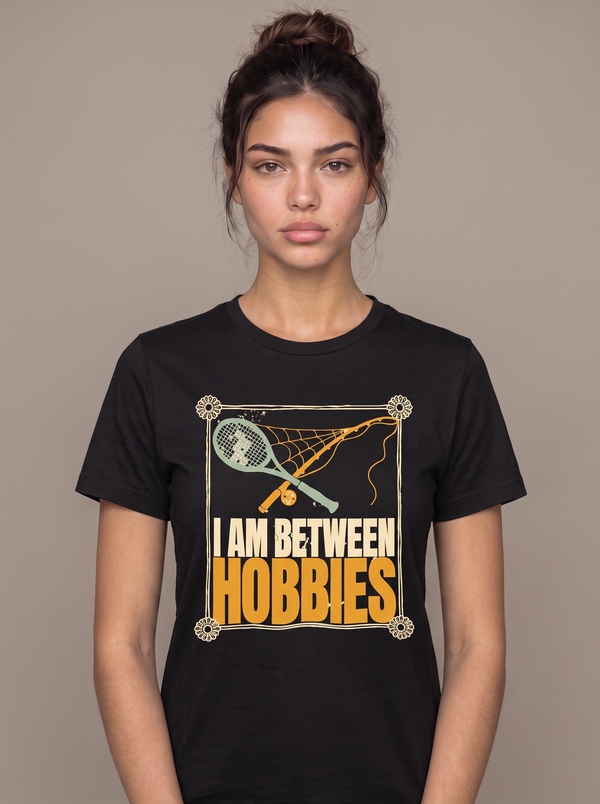 Funny Hobby Shirt | I Am Between Hobbies Tee