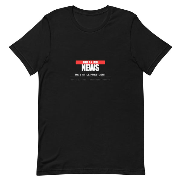 Breaking: He Is Still President Tee — April 1 2026 - view 2