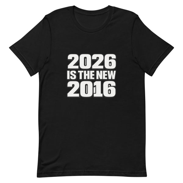 Black unisex t-shirt with bold white '2026 Is The New 2016' retro typography graphic