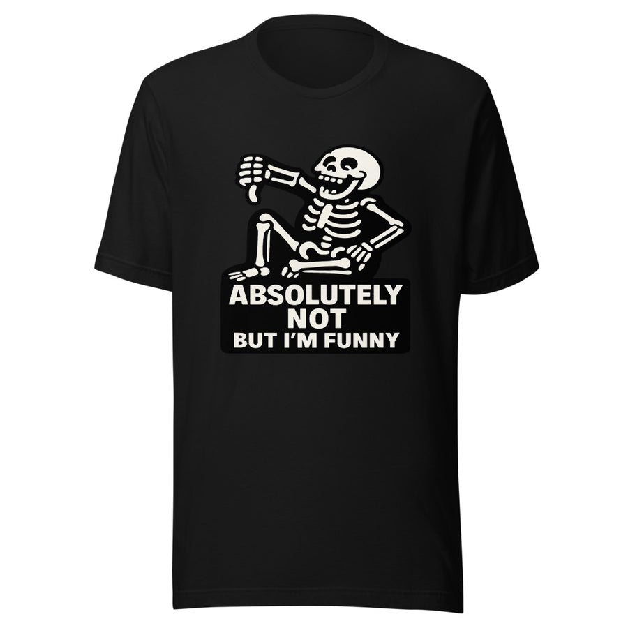Skeleton cartoon absolutely not but I'm funny sarcastic statement on black t-shirt