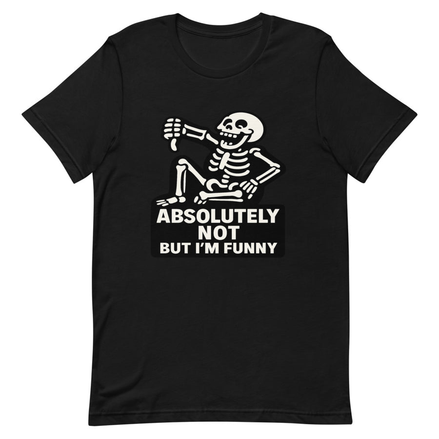 Skeleton cartoon absolutely not but I'm funny sarcastic statement on black t-shirt