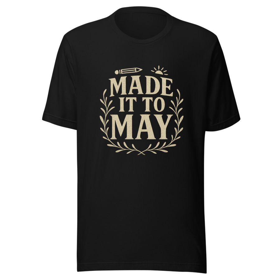 Made It To May Teacher Tee front view
