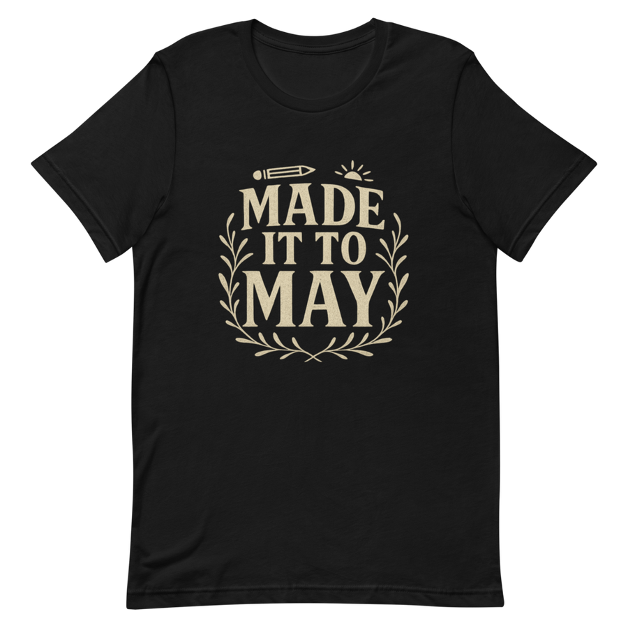 Made It To May Teacher Tee front detail
