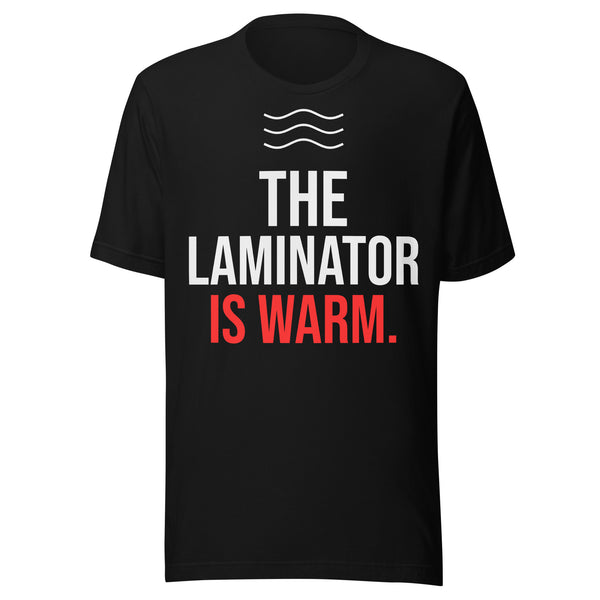 The Laminator Is Warm Shirt | Funny Teacher Back to School Tee