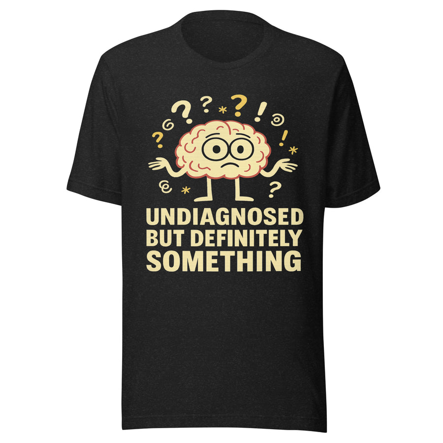Undiagnosed But Definitely Something shirt - black - front view