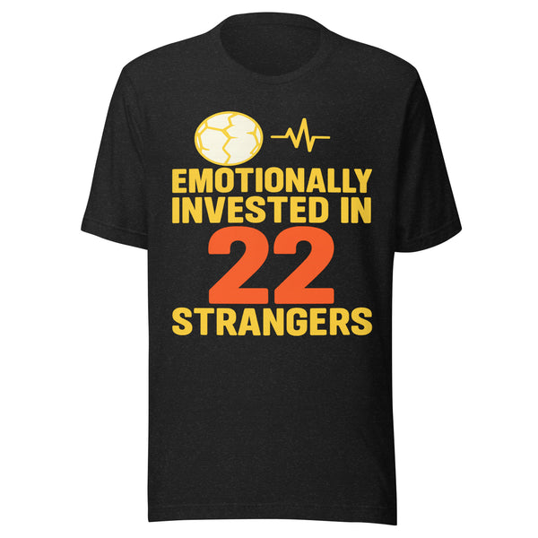 Emotionally Invested In 22 Strangers black t-shirt, funny soccer fan graphic tee, front