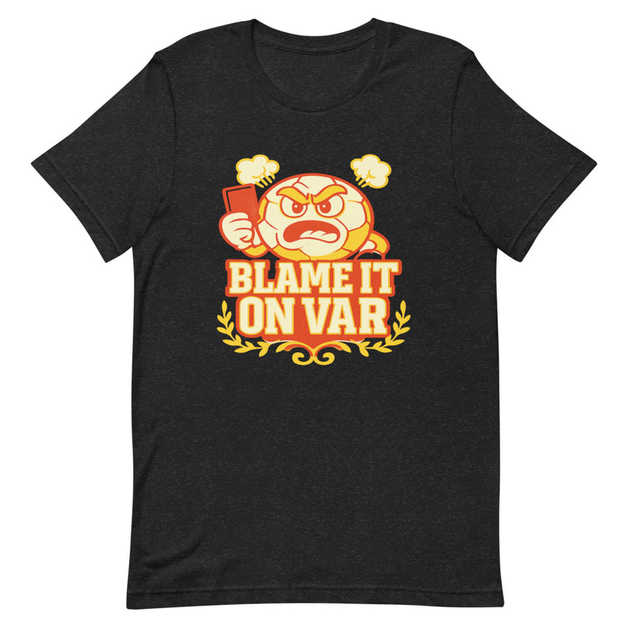 Blame It On VAR soccer humor tee