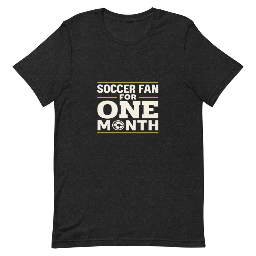 Soccer Fan For One Month tee
