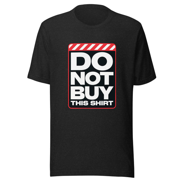 Do Not Buy This Shirt | Funny Reverse Psychology Tee