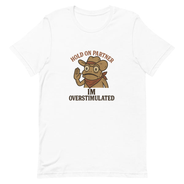 Hold On Partner Im Overstimulated Tee - White T-Shirt | Trending Chronically