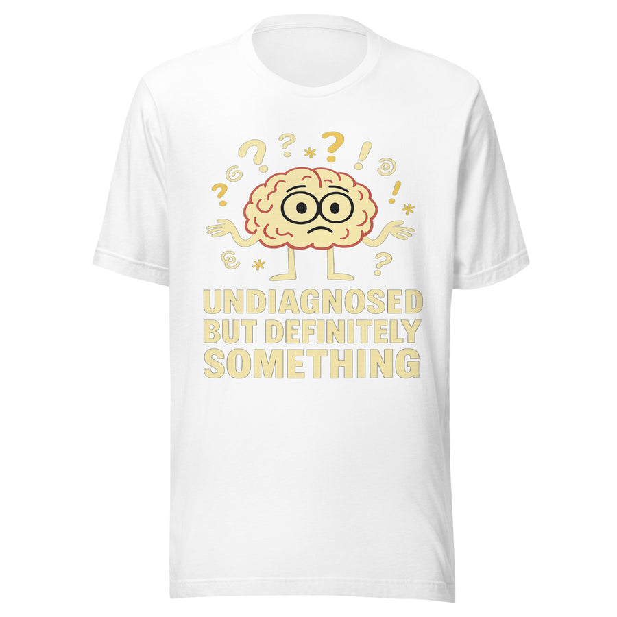 Undiagnosed But Definitely Something shirt - white - front view