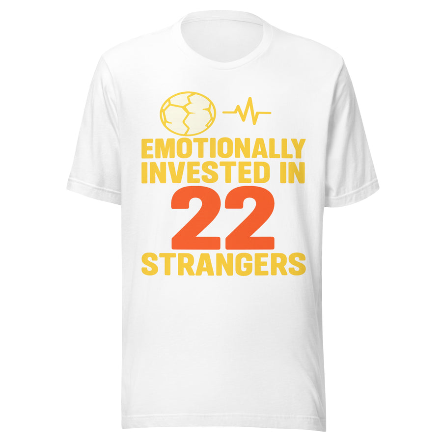 Emotionally Invested In 22 Strangers white t-shirt, funny soccer fan graphic tee, front