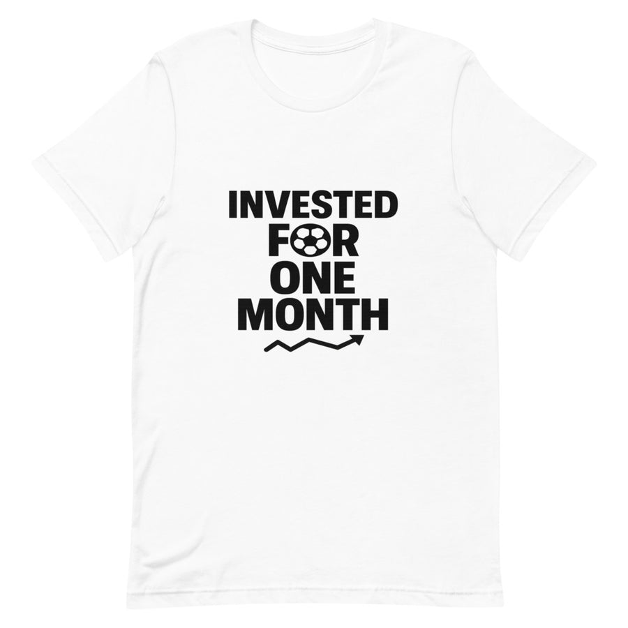 Invested For One Month soccer fan tee